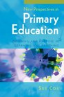 New Perspectives in Primary Education Meaning and Purpose in Learning and Teaching