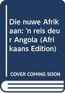 Die nuwe Afrikaan 'n reis deur Angola