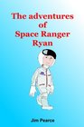 The Adventures Of Space Ranger Ryan