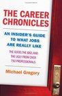 The Career Chronicles An Insider's Guide to What Jobs Are Really Like  the Good the Bad and the Ugly from Over 750 Professionals
