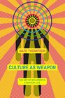 Culture as Weapon The Art of Influence in Everyday Life