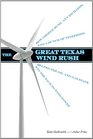 The Great Texas Wind Rush How George Bush Ann Richards and a Bunch of Tinkerers Helped the Oil and Gas State Win the Race to Wind Power