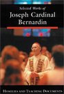 Selected Works of Joseph Cardinal Bernardin Homilies and Teaching Documents