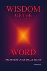 Wisdom of the Word PREACHERS GUIDE TO ALL TRUTH