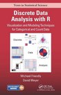 Discrete Data Analysis with R Visualization and Modeling Techniques for Categorical and Count Data