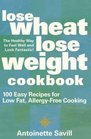 Lose Wheat Lose Weight Cookbook 100 Easy Recipes for Low Fat AllergyFree Cooking
