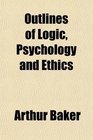 Outlines of Logic Psychology and Ethics