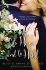 To Have and to Hold Three Autumn Love Stories