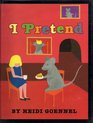 I Pretend