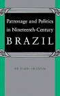 Patronage and Politics in NineteenthCentury Brazil
