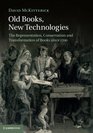 Old Books New Technologies The Representation Conservation and Transformation of Books since 1700
