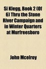Si Klegg Book 2  Thru the Stone River Campaign and in Winter Quarters at Murfreesboro