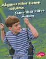 Algunos ninos tienen autismo/ Some Kids Have Autism