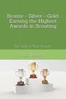 Bronze - Silver - Gold:  Earning the Highest Awards in Scouting: For Girls & Their Parents