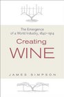 Creating Wine The Emergence of a World Industry 18401914