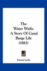 The Water Waifs A Story Of Canal Barge Life