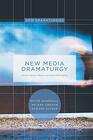 New Media Dramaturgy Performance Media and NewMaterialism
