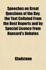 Speeches on Great Questions of the Day the Text Collated From the Best Reports and by Special Licence From Hansard's Debates
