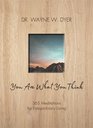 You Are What You Think 365 Meditations for Purposeful Living