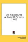 Old Chinatown A Book Of Pictures