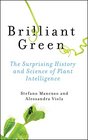 Brilliant Green The Surprising History and Science of Plant Intelligence