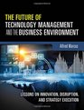 The Future of Technology Management and the Business Environment Lessons on Innovation Disruption and Strategy Execution