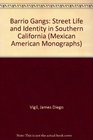 Barrio Gangs Street Life and Identity in Southern California