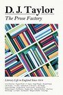 The Prose Factory Literary Life in Britain Since 1918