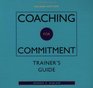 Coaching for Commitment, Trainer's Package: includes one Trainer's Guide and video, plus sample copies of all participant materials : Interpersonal Strategies ... Performance from Individuals and Teams