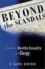 Beyond the Scandals A Guide to Healthy Sexuality for Clergy