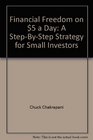 Financial Freedom on 5 a Day A StepByStep Strategy for Small Investors