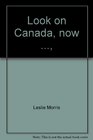 Look on Canada now  Selected writings of Leslie Morris 1923/1964