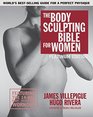 The Body Sculpting Bible for Women Fourth Edition The Ultimate Women's Body Sculpting Guide Featuring the Best Weight Training Workouts  Nutrition Plans Guaranteed to Help You Get Toned  Burn Fat