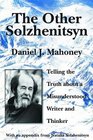 The Other Solzhenitsyn Telling the Truth about a Misunderstood Writer and Thinker