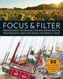 Focus and Filter Professional Techniques for Mastering Digital Photography and Capturing the Perfect Shot