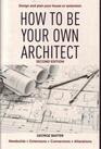 How to be your own architect Design and plan your own house or extension