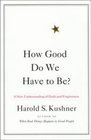 How Good Do We Have to Be