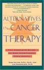Alternatives in Cancer Therapy : The Complete Guide to Alternative Treatments