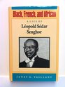 Black French and African A Life of Lopold Sdar Senghor
