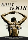 Built to Win The Female Athlete As Cultural Icon