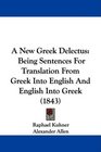 A New Greek Delectus Being Sentences For Translation From Greek Into English And English Into Greek