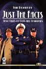 Just The FactsTrue Tales of Cops and Criminals