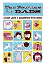Tea Parties for Dads A Crash Course in Daughters for New Fathers