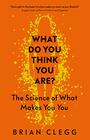What Do You Think You Are The Science of What Makes You You