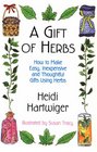 A Gift of Herbs to Make Easy Inexpensive  Thoughtful Gifts Using Herbs