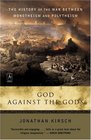 God Against the Gods The History of the War Between Monotheism and Polytheism