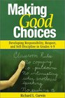 Making Good Choices Developing Responsibility Respect and SelfDiscipline in Grades 49