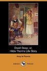 Dwell Deep; or, Hilda Thorn's Life Story (Dodo Press)