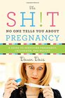 The Sht No One Tells You About Pregnancy A Guide to Surviving Pregnancy Childbirth and Beyond