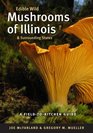 Edible Wild Mushrooms of Illinois and Surrounding States A FieldtoKitchen Guide